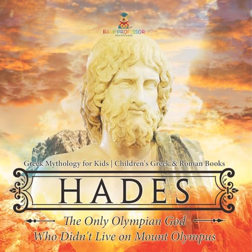 Hades: The Only Olympian God Who Didn't Live on Mount Olympus - Greek Mythology for Kids Children's Greek & Roman Books Hades: The Only Olympian God Who Didn't Live on Mount Olympus - Greek Mythology for Kids Children's Greek & Roman Books von Baby Professor