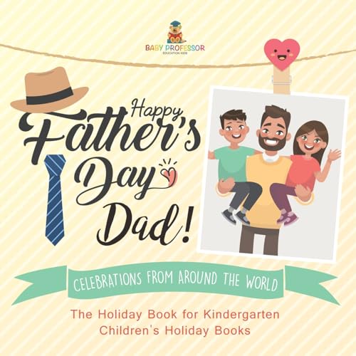 Happy Father's Day, Dad! Celebrations from around the World - The Holiday Book for Kindergarten Children's Holiday Books Happy Father's Day, Dad! Celebrations from around the World - The Holiday Book for Kindergarten Children's Holiday Books von Baby Professor