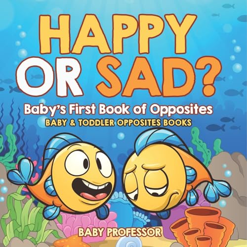Happy or Sad? Baby's First Book of Opposites - Baby & Toddler Opposites Books Happy or Sad? Baby's First Book of Opposites - Baby & Toddler Opposites Books von Baby Professor