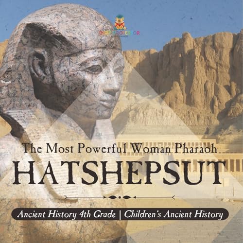 Hatshepsut: The Most Powerful Woman Pharaoh - Ancient History 4th Grade Children's Ancient History Hatshepsut: The Most Powerful Woman Pharaoh - Ancient History 4th Grade Children's Ancient History von Baby Professor