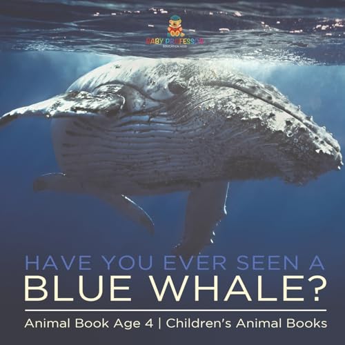 Have You Ever Seen A Blue Whale? Animal Book Age 4 Children's Animal Books Have You Ever Seen A Blue Whale? Animal Book Age 4 Children's Animal Books von Baby Professor