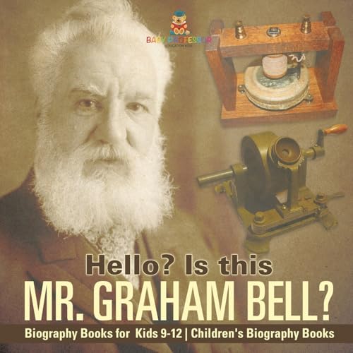 Hello? Is This Mr. Graham Bell? - Biography Books for Kids 9-12 Children's Biography Books Hello? Is This Mr. Graham Bell? - Biography Books for Kids 9-12 Children's Biography Books von Baby Professor