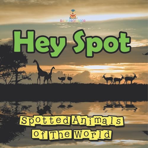 Hey Spot: Spotted Animals of The World Hey Spot: Spotted Animals of The World von Baby Professor