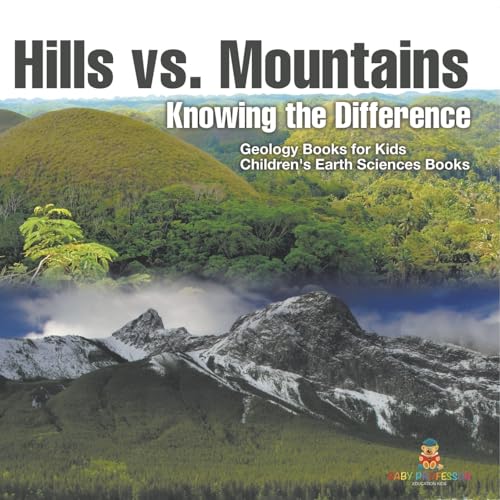 Hills vs. Mountains: Knowing the Difference - Geology Books for Kids Children's Earth Sciences Books von Baby Professor
