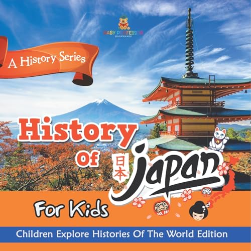 History Of Japan For Kids: A History Series - Children Explore Histories Of The World Edition History Of Japan For Kids: A History Series - Children Explore Histories Of The World Edition von Baby Professor