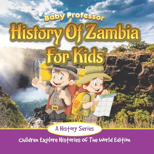 History Of Zambia For Kids: A History Series - Children Explore Histories Of The World Edition History Of Zambia For Kids: A History Series - Children Explore Histories Of The World Edition von Baby Professor