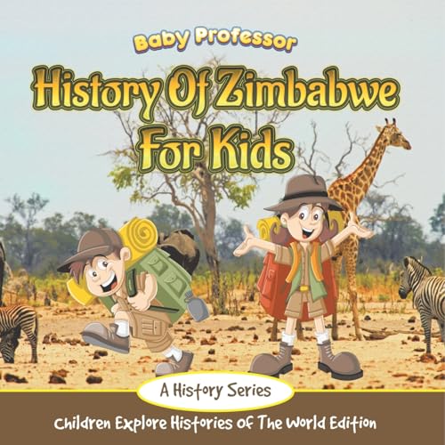 History Of Zimbabwe For Kids: A History Series - Children Explore Histories Of The World Edition History Of Zimbabwe For Kids: A History Series - Children Explore Histories Of The World Edition von Baby Professor