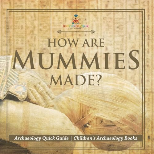 How Are Mummies Made? Archaeology Quick Guide Children's Archaeology Books How Are Mummies Made? Archaeology Quick Guide Children's Archaeology Books von Baby Professor
