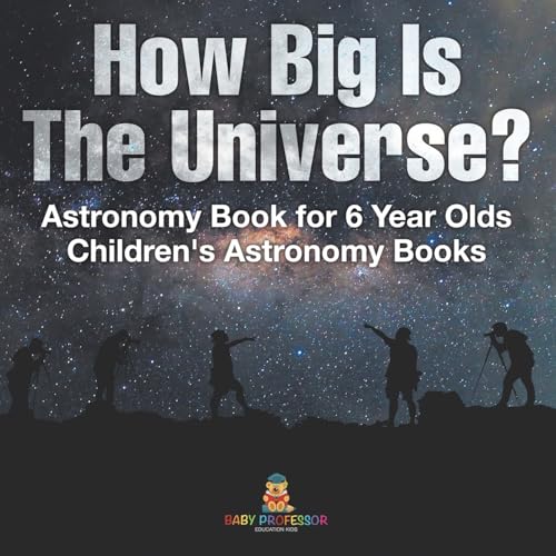 How Big Is The Universe? Astronomy Book for 6 Year Olds Children's Astronomy Books How Big Is The Universe? Astronomy Book for 6 Year Olds Children's Astronomy Books von Baby Professor