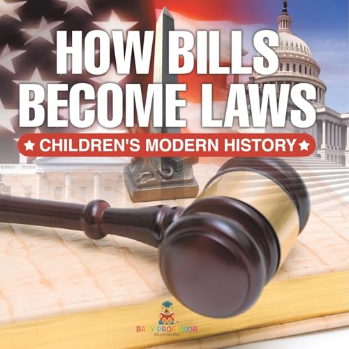 How Bills Become Laws Children's Modern History von Baby Professor