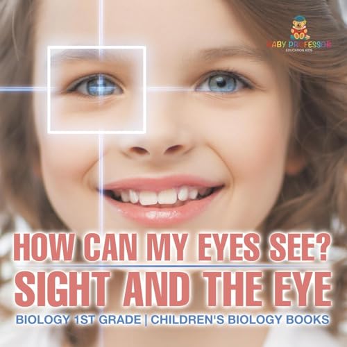 How Can My Eyes See? Sight and the Eye - Biology 1st Grade Children's Biology Books How Can My Eyes See? Sight and the Eye - Biology 1st Grade Children's Biology Books von Baby Professor