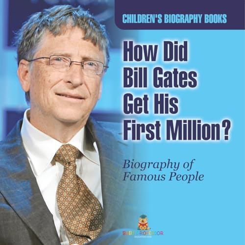How Did Bill Gates Get His First Million? Biography of Famous People Children's Biography Books von Baby Professor