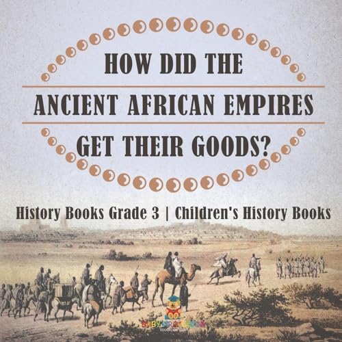 How Did The Ancient African Empires Get Their Goods? History Books Grade 3 Children's History Books How Did The Ancient African Empires Get Their Goods? History Books Grade 3 Children's History Books von Baby Professor