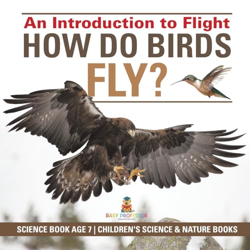 How Do Birds Fly? An Introduction to Flight - Science Book Age 7 Children's Science & Nature Books How Do Birds Fly? An Introduction to Flight - Science Book Age 7 Children's Science & Nature Books von Baby Professor