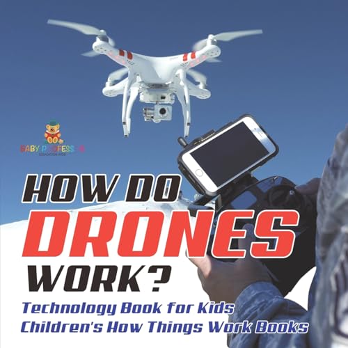 How Do Drones Work? Technology Book for Kids Children's How Things Work Books von Baby Professor