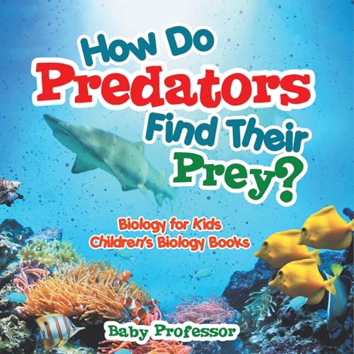 How Do Predators Find Their Prey? Biology for Kids Children's Biology Books How Do Predators Find Their Prey? Biology for Kids Children's Biology Books von Baby Professor
