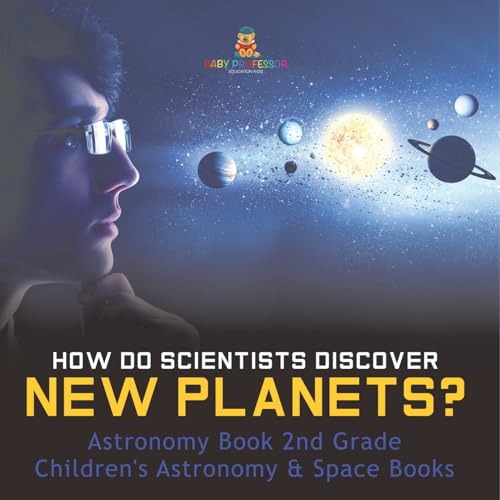 How Do Scientists Discover New Planets? Astronomy Book 2nd Grade Children's Astronomy & Space Books von Baby Professor