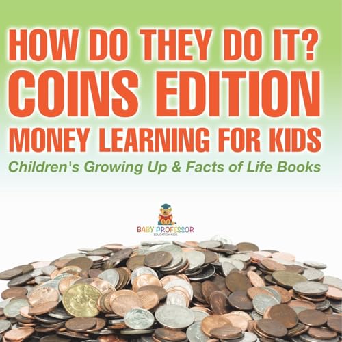 How Do They Do It? Coins Edition - Money Learning for Kids Children's Growing Up & Facts of Life Books von Baby Professor