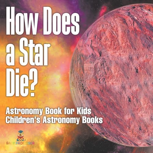 How Does a Star Die? Astronomy Book for Kids Children's Astronomy Books von Baby Professor