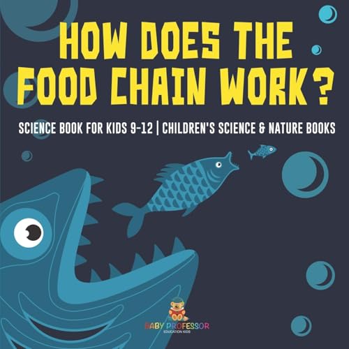 How Does the Food Chain Work? - Science Book for Kids 9-12 Children's Science & Nature Books How Does the Food Chain Work? - Science Book for Kids 9-12 Children's Science & Nature Books von Baby Professor