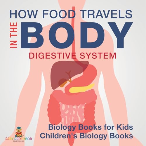 How Food Travels In The Body - Digestive System - Biology Books for Kids Children's Biology Books von Baby Professor