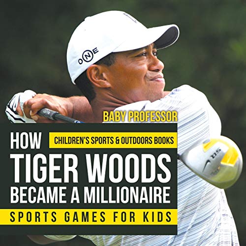 How Tiger Woods Became A Millionaire - Sports Games for Kids Children's Sports & Outdoors Books von Baby Professor