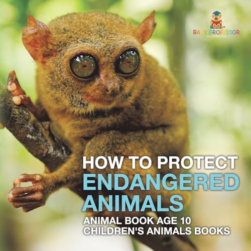 How To Protect Endangered Animals - Animal Book Age 10 Children's Animal Books How To Protect Endangered Animals - Animal Book Age 10 Children's Animal Books von Baby Professor