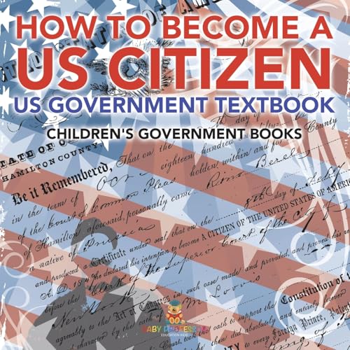 How to Become a US Citizen - US Government Textbook Children's Government Books von Baby Professor