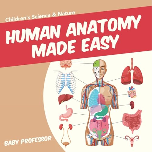 Human Anatomy Made Easy - Children's Science & Nature von Baby Professor
