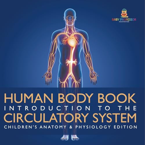 Human Body Book Introduction to the Circulatory System Children's Anatomy & Physiology Edition von Baby Professor