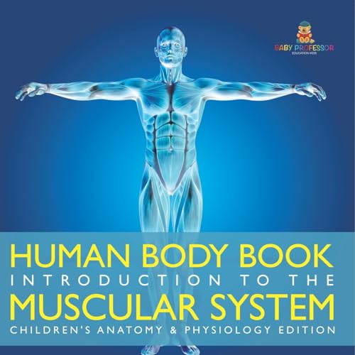 Human Body Book Introduction to the Muscular System Children's Anatomy & Physiology Edition von Baby Professor