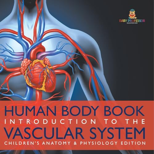 Human Body Book Introduction to the Vascular System Children's Anatomy & Physiology Edition Human Body Book Introduction to the Vascular System Children's Anatomy & Physiology Edition von Baby Professor