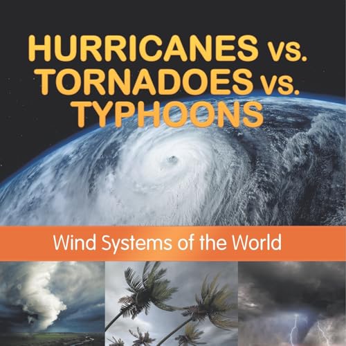 Hurricanes vs. Tornadoes vs Typhoons: Wind Systems of the World von Baby Professor