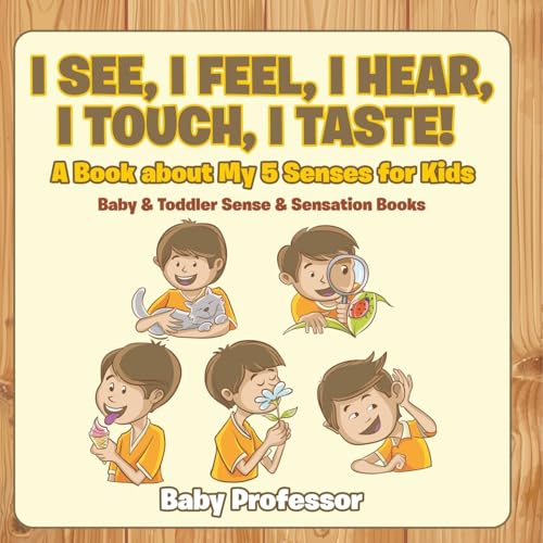 I See, I Feel, I Hear, I Touch, I Taste! A Book About My 5 Senses for Kids - Baby & Toddler Sense & Sensation Books I See, I Feel, I Hear, I Touch, I Taste! A Book About My 5 Senses for Kids - Baby & Toddler Sense & Sensation Books von Baby Professor