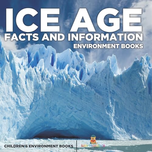Ice Age Facts and Information - Environment Books Children's Environment Books Ice Age Facts and Information - Environment Books Children's Environment Books von Baby Professor