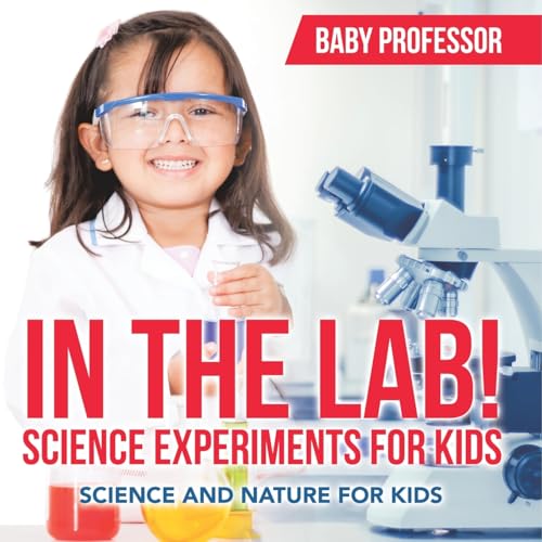 In The Lab! Science Experiments for Kids Science and Nature for Kids In The Lab! Science Experiments for Kids Science and Nature for Kids von Baby Professor