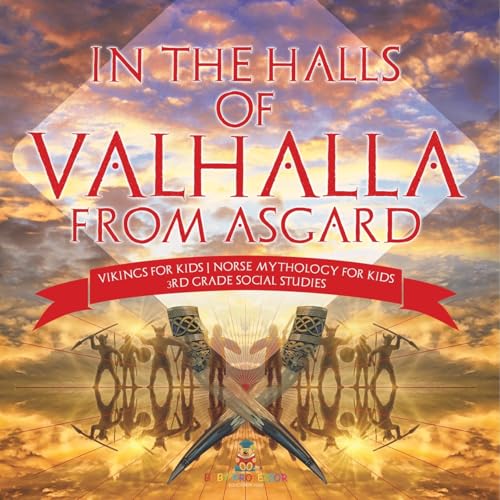 In the Halls of Valhalla from Asgard - Vikings for Kids Norse Mythology for Kids 3rd Grade Social Studies In the Halls of Valhalla from Asgard - Vikings for Kids Norse Mythology for Kids 3rd Grade Social Studies von Baby Professor