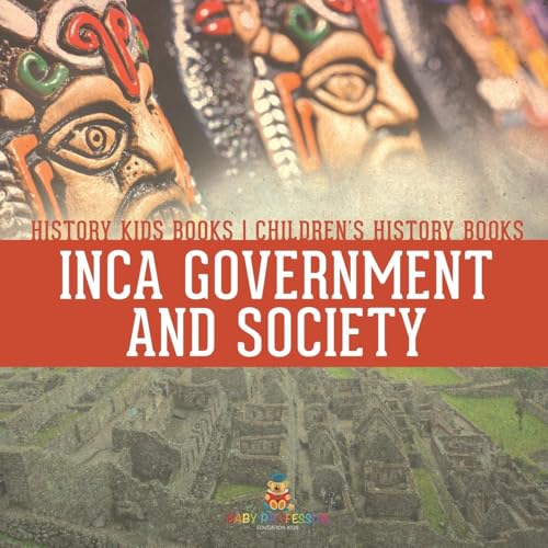 Inca Government and Society - History Kids Books Children's History Books Inca Government and Society - History Kids Books Children's History Books von Baby Professor