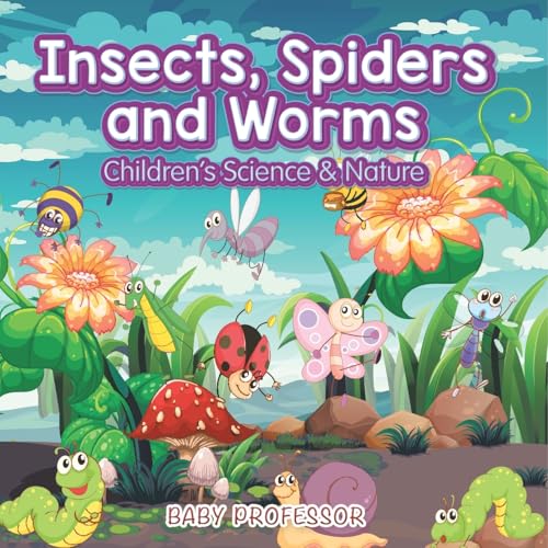 Insects, Spiders and Worms Children's Science & Nature Insects, Spiders and Worms Children's Science & Nature von Baby Professor