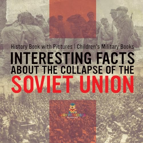 Interesting Facts about the Collapse of the Soviet Union - History Book with Pictures Children's Military Books von Baby Professor