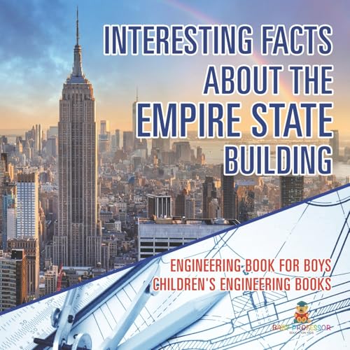 Interesting Facts about the Empire State Building - Engineering Book for Boys Children's Engineering Books von Baby Professor