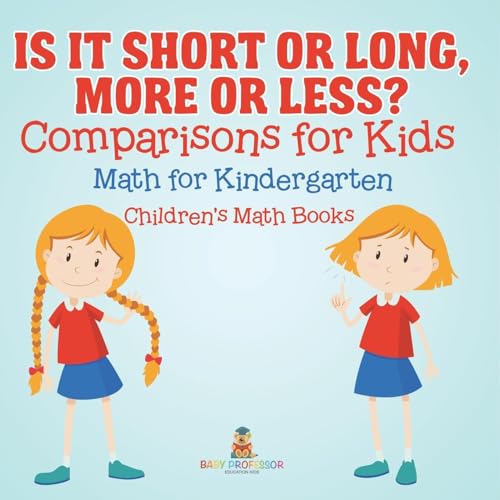 Is It Short or Long, More or Less? Comparisons for Kids - Math for Kindergarten Children's Math Books Is It Short or Long, More or Less? Comparisons for Kids - Math for Kindergarten Children's Math Books von Baby Professor