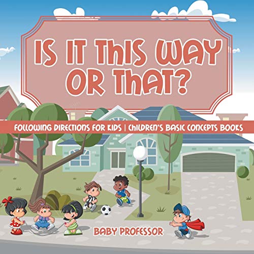 Is It This Way or That? Following Directions for Kids Children's Basic Concepts Books von Baby Professor