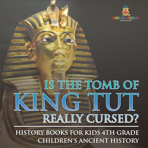 Is The Tomb of King Tut Really Cursed? History Books for Kids 4th Grade Children's Ancient History Is The Tomb of King Tut Really Cursed? History Books for Kids 4th Grade Children's Ancient History von Baby Professor