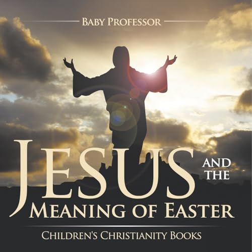 Jesus and the Meaning of Easter Children's Christianity Books Jesus and the Meaning of Easter Children's Christianity Books von Baby Professor
