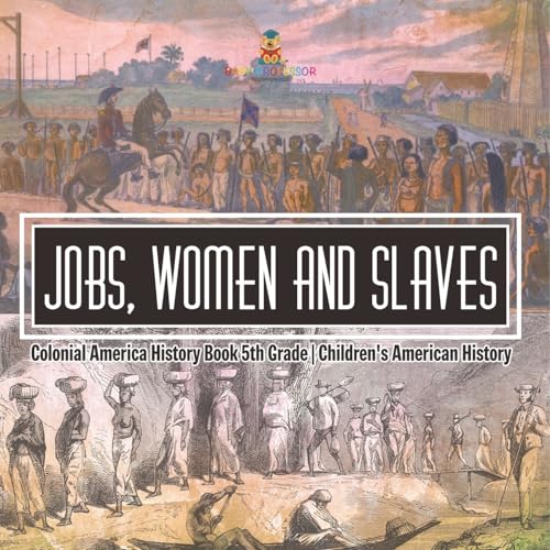 Jobs, Women and Slaves - Colonial America History Book 5th Grade Children's American History von Baby Professor