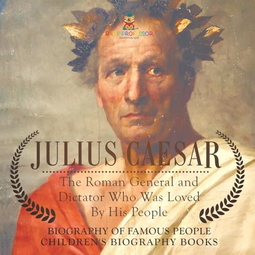 Julius Caesar: The Roman General and Dictator Who Was Loved By His People - Biography of Famous People Children's Biography Books Julius Caesar: The Roman General and Dictator Who Was Loved By His People - Biography of Famous People Children's Biography Books von Baby Professor