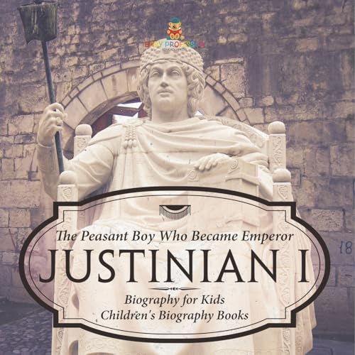 Justinian I: The Peasant Boy Who Became Emperor - Biography for Kids Children's Biography Books Justinian I: The Peasant Boy Who Became Emperor - Biography for Kids Children's Biography Books von Baby Professor