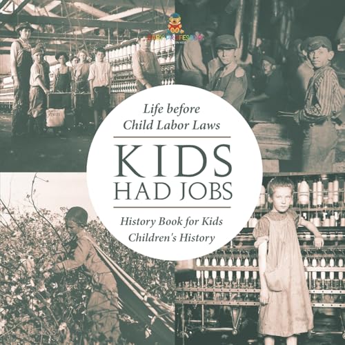 Kids Had Jobs: Life before Child Labor Laws - History Book for Kids Children's History von Baby Professor