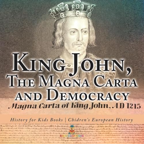 King John, The Magna Carta and Democracy - History for Kids Books Chidren's European History King John, The Magna Carta and Democracy - History for Kids Books Chidren's European History von Baby Professor